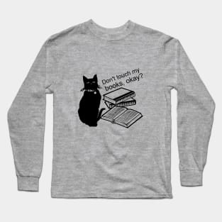 Don't touch my books, okay? Long Sleeve T-Shirt